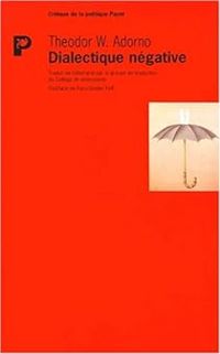 Theodor W Adorno - Dialectique négative 