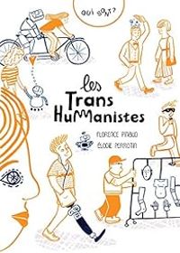 Florence Pinaud - Lodie Perrotin - Qui sont ? Les transhumanistes