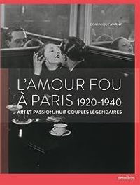 Dominique Marny - L'amour fou à Paris 1920-1940