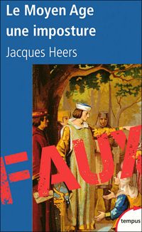 Jacques Heers - Le Moyen Age, une imposture