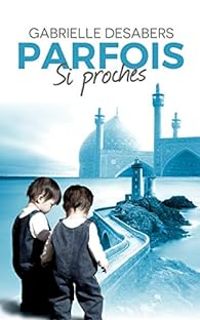 Gabrielle Desabers - Parfois si proches