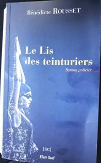 Benedicte Rousset - Le lis des teinturiers