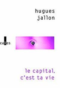 Hugues Jallon - Le capital, c'est ta vie