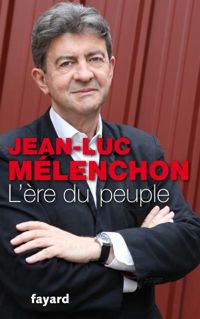 Jean-luc Mélenchon - L'ère du peuple