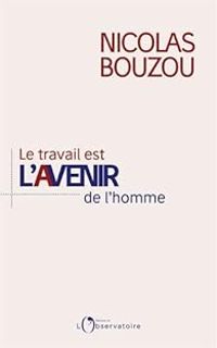 Nicolas Bouzou - Le travail est l'avenir de l'homme