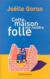 Jolle Goron - Cette maison me rendra folle