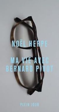 Nol Herpe - Ma vie avec Bernard Pivot