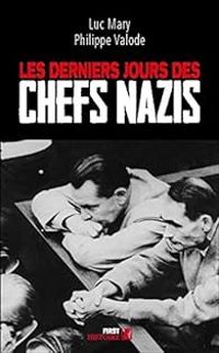 Luc Mary - Philippe Valode - Les Derniers Jours des chefs nazis