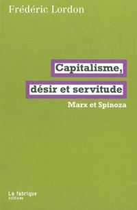 Frédéric Lordon - Capitalisme, désir et servitude