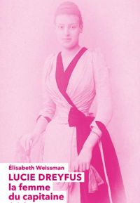Elisabeth Weissman - Lucie Dreyfus. La femme du capitaine