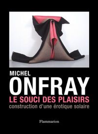 Michel Onfray - Le Souci des plaisirs 