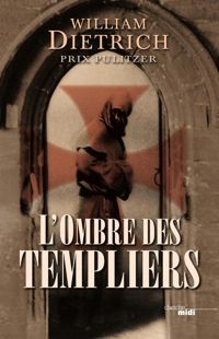 William Dietrich - L'Ombre des Templiers