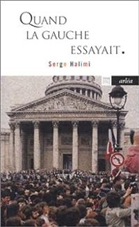 Serge Halimi - Quand la gauche essayait