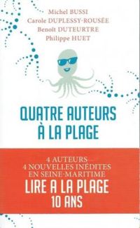 Michel Bussi - Carole Duplessy Rousee - Benoit Duteurtre - Philippe Huet Ii - Quatre auteurs à la plage