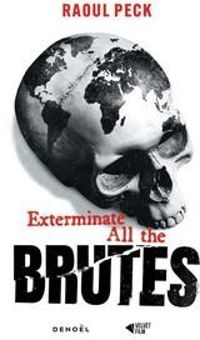 Raoul Peck - Sven Lindqvist - Michel Rolph Trouillot - Roxane Dunbar Ortiz - Exterminate all the brutes