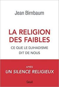 Jean Birnbaum - La religion des faibles