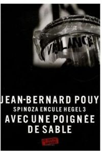 Jean Bernard Pouy - Spinoza encule Hegel 3 : Avec une poignée de sable