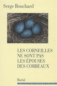 Serge Bouchard - Les corneilles ne sont pas les épouses des corbeaux
