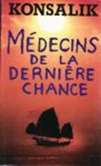 Heinz G Konsalik - Médecins de la dernière chance