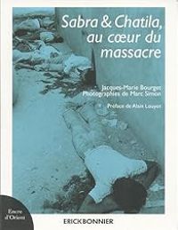 Jacques Marie Bourget - Sabra et Chatila, au coeur du massacre