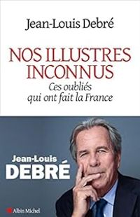 Jean Louis Debre - Nos illustres inconnus