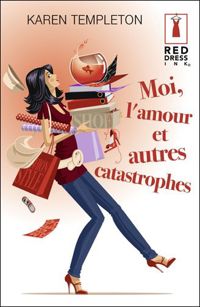 Karen Templeton - Moi, l'amour et autres catastrophes