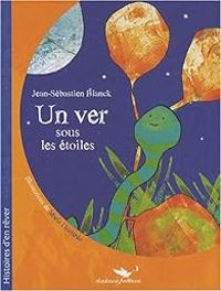 Jean Sebastien Blanck - Un ver sous les étoiles