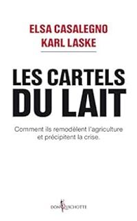 Elsa Casalegno - Karl Laske - Nicolas Cori - Les cartels du lait 