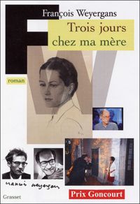 François Weyergans - Trois jours chez ma mère - Prix Goncourt 2005