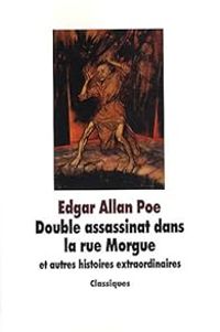 Edgar Allan Poe - Double assassinat dans la rue Morgue et autres histoires extraordinaires