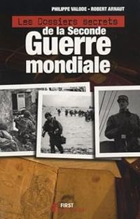 Philippe Valode - Robert Arnaut - Les dossiers secrets de la Seconde Guerre mondiale