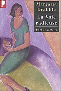 Margaret Drabble - La voie radieuse