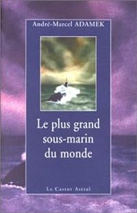 Andre Marcel Adamek - Le plus grand sous-marin du monde