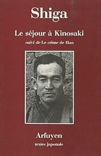 Shiga Naoya - Le séjour à Kinosaki suivi de Le crime de Han