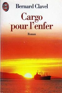 Bernard Clavel - Cargo pour l'enfer