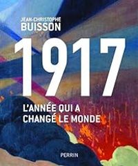 Jean Christophe Buisson - 1917, l'année qui a changé le monde