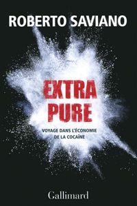 Roberto Saviano - Extra pure: Voyage dans l'économie de la cocaïne