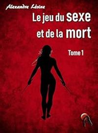 Alexandre Levine - Le jeu du sexe et de la mort