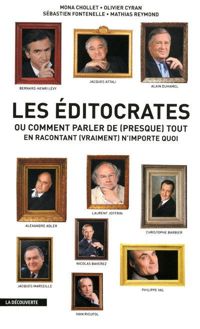 Couverture du livre Les éditocrates - Sebastien Fontenelle - Mona Chollet - Olivier Cyran - Mathias Reymond