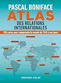 Pascal Boniface - Atlas des relations internationales
