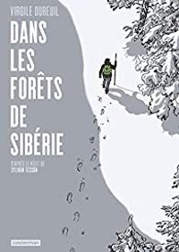 Virgile Dureuil - Sylvain Tesson - Dans les forêts de Sibérie 