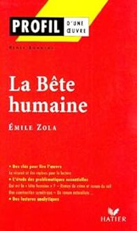 Renee Bonneau - Profil d'une oeuvre : La Bête humaine, Emile Zola