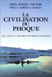 Paul Emile Victor - Jolle Robert Lamblin - La civilisation du phoque 