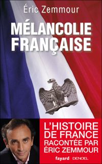 Eric Zemmour - Mélancolie française