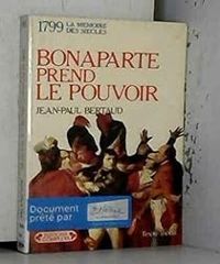 Jean Paul Bertaud - 1799, Bonaparte prend le pouvoir
