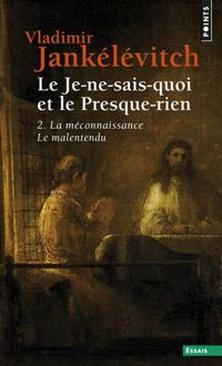 Vladimir Jankélévitch - La Méconnaissance - Le Malentendu