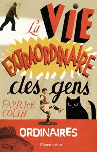 Fabrice Colin - La Vie extraordinaire des gens ordinaires