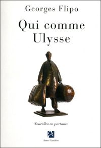 Georges Flipo - Qui comme Ulysse : Nouvelles en partance