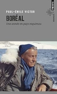 Paul Emile Victor - Boréal : Une année en pays esquimau