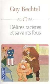 Guy Bechtel - Délires racistes et savants fous